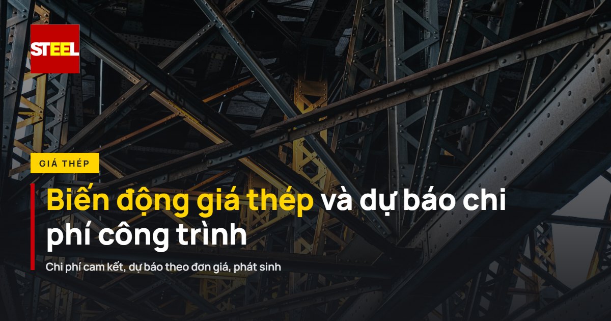 Biến động giá thép và dự báo chi phí công trình