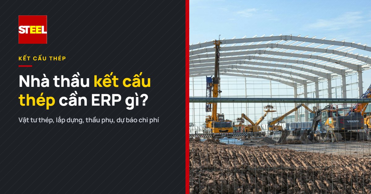 Nhà thầu kết cấu thép cần ERP gì? Góc nhìn từ Acumatica Construction Edition